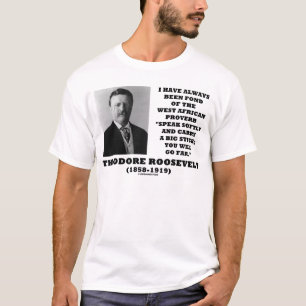 T-shirts Theodore Roosevelt West African Proverb Stick