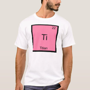 T-shirts Ti - Símbolo Ticiano de Elemento Químico Engraç