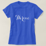 T-shirts Tipografia de Thrive<br><div class="desc">Um design de texto em "Thrive" com a tipografia fluida. Envie uma mensagem positiva para onde quer que vá. Mostrada aqui em uma camisa azul escura com fonte branca, você pode mudar as cores selecionando "personalizá-la". Se você escolher uma camisa de cor clara, precisará ajustar a cor da fonte a...</div>