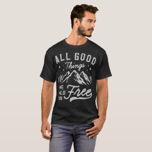 T-shirts Todas as Coisas Boas São Selvagens e Livres