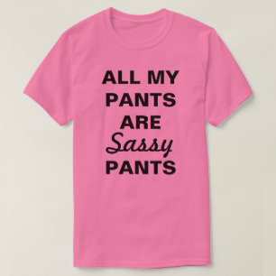 T-shirts Todas As Minhas Calças São Calças Sassosas