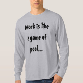 T-shirts Trabalho É Como Um Jogo De Sinuca Humor Engraçado