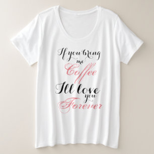 T-shirts Traga-me o café, mim amá-lo-á para sempre t-shi