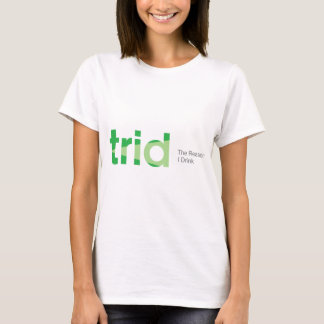 T-shirts TRID a razão que eu bebo