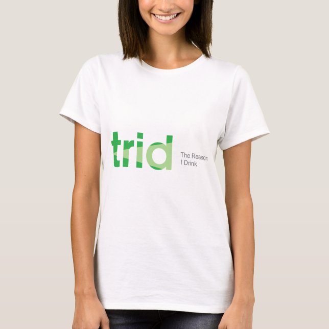T-shirts TRID a razão que eu bebo (Frente)