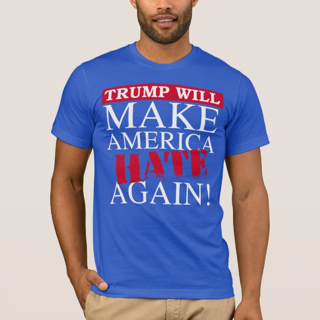T-shirts Trump Vai Fazer A América Odiar Novamente - Anti-T (Frente)