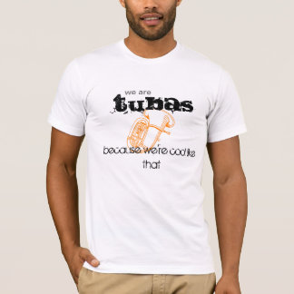 T-shirts Tubas, cuz nós somos legal