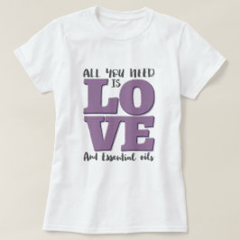 T-shirts Tudo que você precisa é AMOR e ÓLEOS