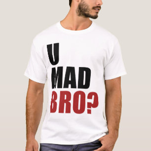 T-shirts U Bro louco?