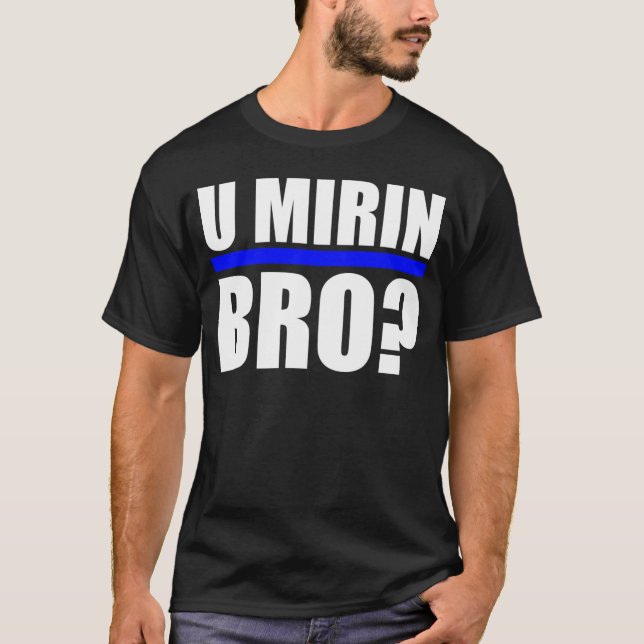T-SHIRTS U MIRIN BRO? (Frente)