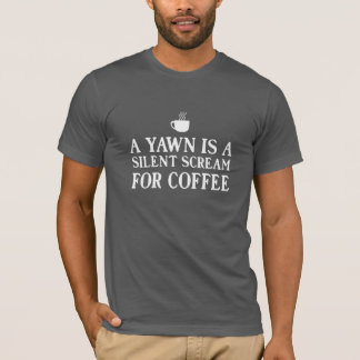 T-shirts Um bocejo é um gritar silencioso para o café