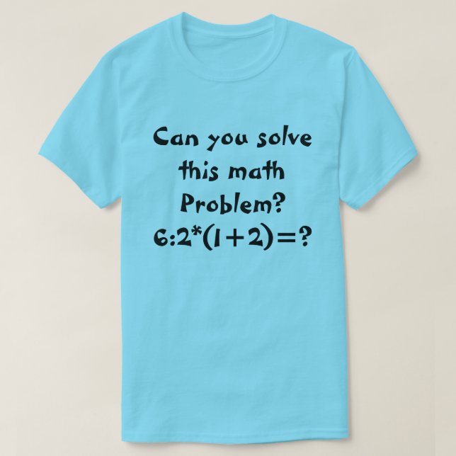 T-shirts Um problema de matemática 6:2*(1+2)= (Frente do Design)