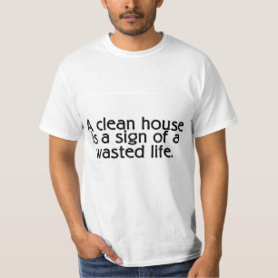 T-shirts Uma casa limpa é um sinal de uma vida desperdiça