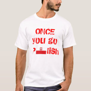 T-shirts Uma vez que você vai polonês, você nunca vai pa