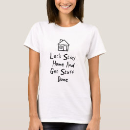 T-shirts Vamos Fique Em Casa E Faça Tudo
