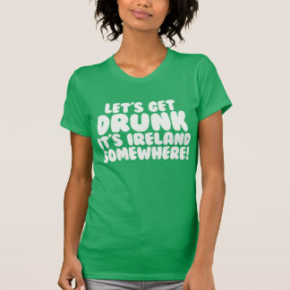 T-shirts Vamos Obter Bebado É Irlanda Em algum lugar