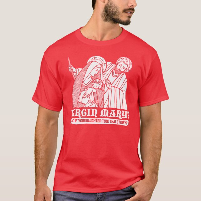 T-shirts Virgem Maria? Que se sua filha disse essa história (Frente)