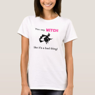 T-shirts Você diz a bruxa como é uma coisa má
