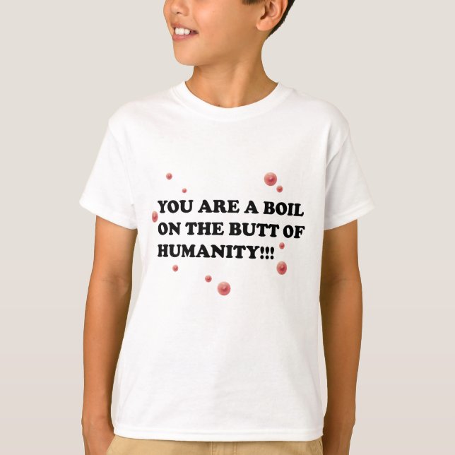 T-shirts Você é a fervura no bumbum da humanidade (Frente)