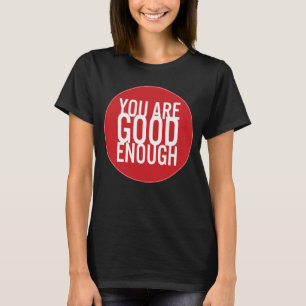 T-shirts Você é bom bastante (escolha sua própria cor)
