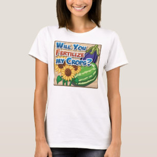 T-shirts Você fertilizará minhas colheitas?