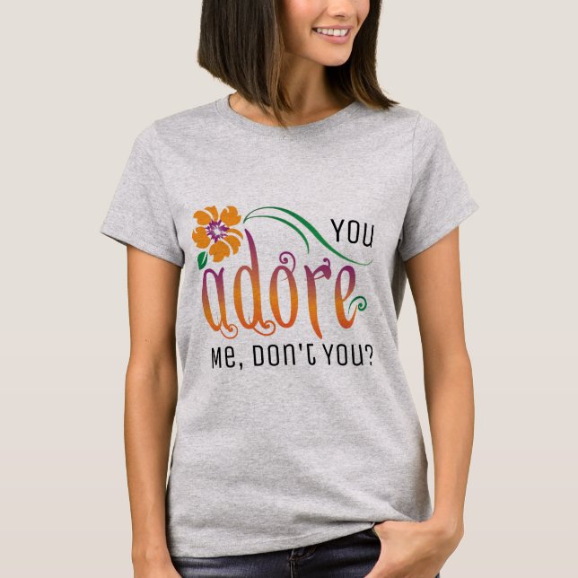 T-shirts Você me adora, não é? (Frente)