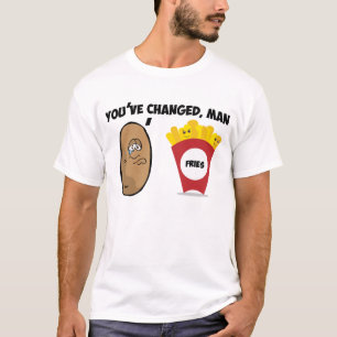 T-shirts Você mudou, o homem (a batata às batatas fritas)