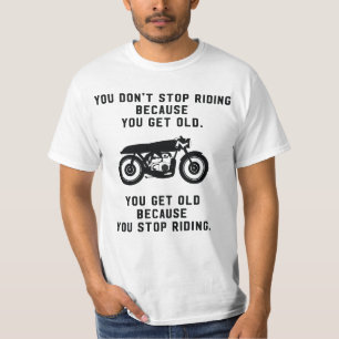 T-shirts Você não para de montar motocicletas porque idos