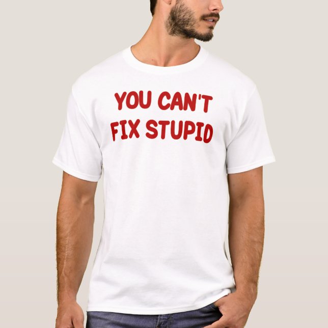 T-SHIRTS VOCÊ NÃO PODE FIXAR ESTÚPIDO (Frente)