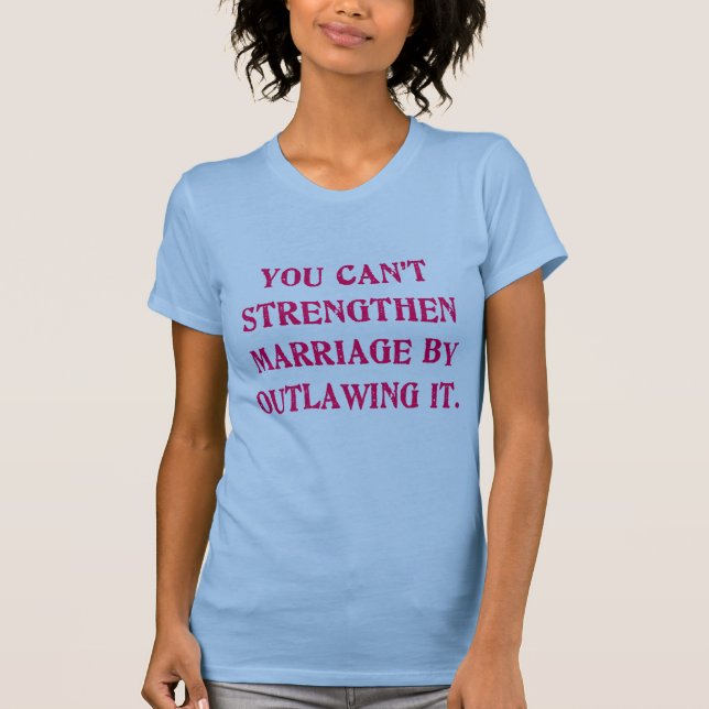 T-shirts Você não pode reforçar o casamento Outlawing o (Frente)