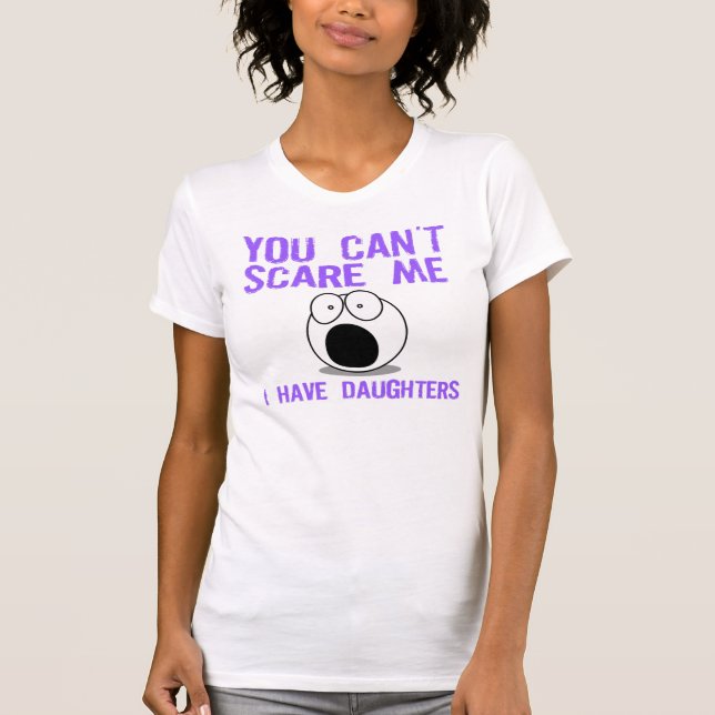 T-shirts Você não pode susto mim, mim tem filhas (Frente)