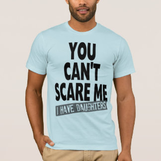 T-SHIRTS VOCÊ NÃO PODE SUSTO MIM MIM TER FILHAS