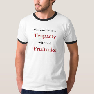 T-shirts Você não pode ter a, Teaparty, sem, Fruitcake