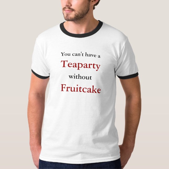 T-shirts Você não pode ter a, Teaparty, sem, Fruitcake (Frente)
