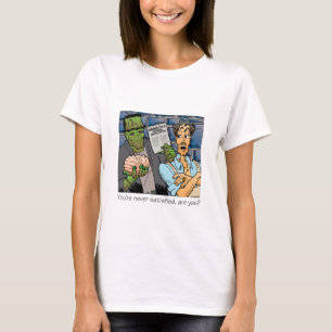 T-shirts Você nunca está satisfeito