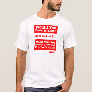 T-shirts Você olharia aquele? Apenas olhe-o!