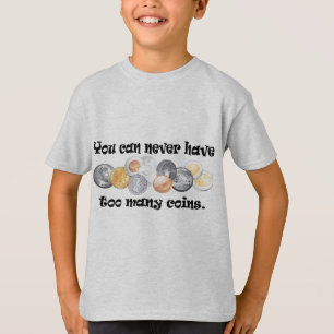 T-shirts Você pode nunca ter presentes demais das moedas