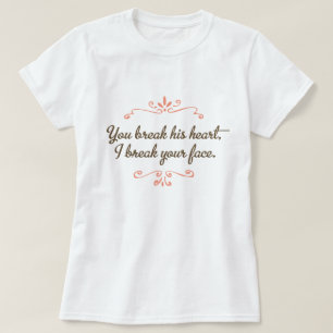 T-shirts Você Quebra O Coração Dele, Eu Quebro Sua Pop
