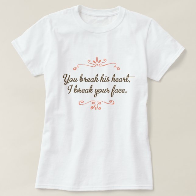 T-shirts Você Quebra O Coração Dele, Eu Quebro Sua Pop (Frente do Design)