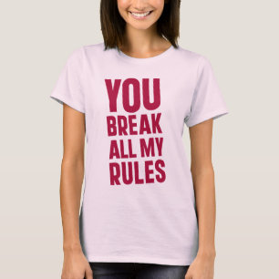 T-shirts Você Quebra Todas As Minhas Regras