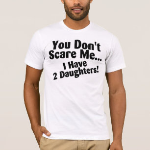 T-shirts Você susto mim eu não tenho filhas
