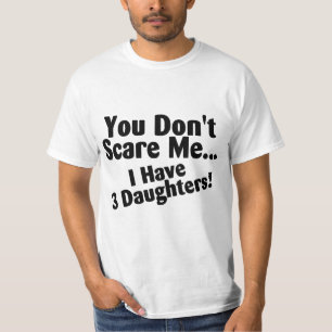 T-shirts Você susto mim eu não tenho três filhas