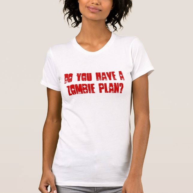 T-shirts Você tem um plano do zombi? (Frente)