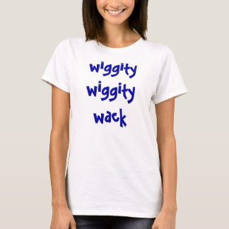 T-shirts wack do wiggity do wiggity