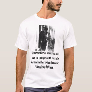 T-shirts Woodrow Wilson, conservador de A é alguém que m…