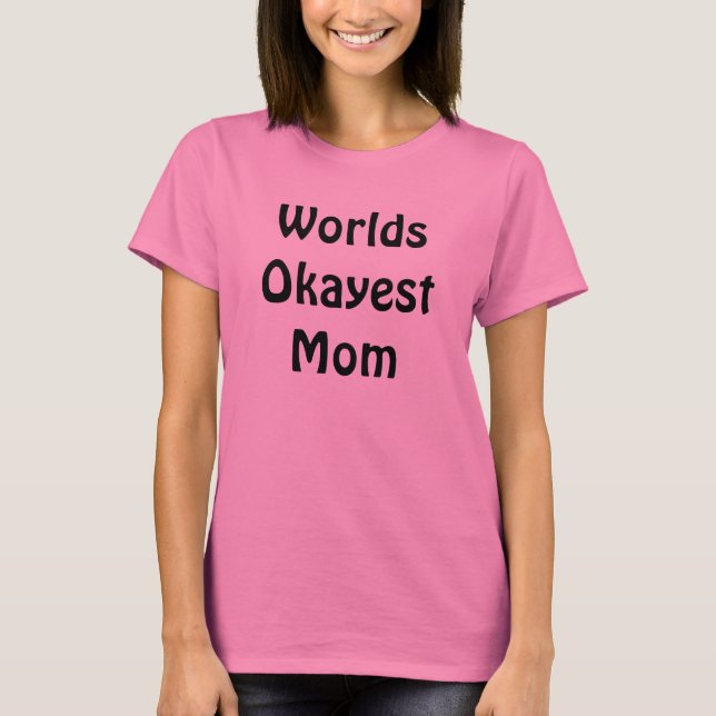 T-shirts Worlds Okayest Mãe (Frente)