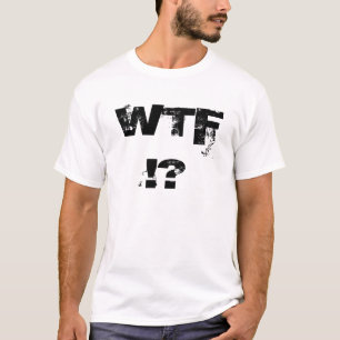 T-SHIRTS WTF!?