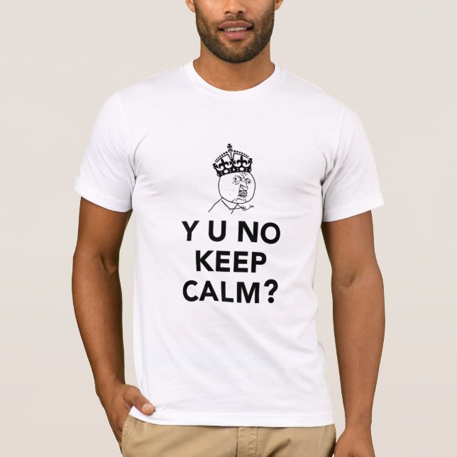 T-shirts Y U nenhuma cara - Y U nenhum mantem a calma (Frente)