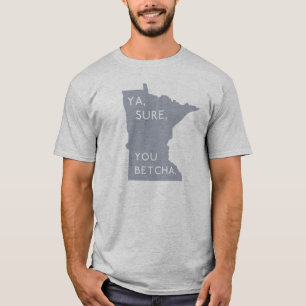 T-shirts Ya, Sure, você Betcha - cinza orgulhosa do