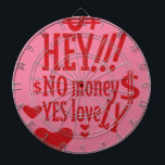TABLA DARDOS HEY!!! NO MONEY YES LOVE(LOVELY) BY MASANSER<br><div class="desc">HEY!!! NO MONEY YES LOVE(LOVELY) BY MASANSER Design Registered® worldwide in SAFECREATIVE with the code 2403257484254® The fonts used in some of my designs are either my own creation or they are ADOBE CREATIVE CLOUD fonts whose rights to their use are paid MONTHLY. Diseño Registrado® a nivel mundial en SAFECREATIVE...</div>